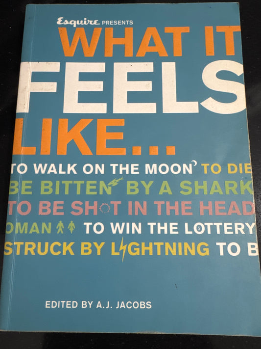 What It Feels Like- Esquire Presents- Edited by A.J JACOBS