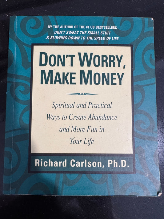 Don't Worry, Make Money- RICHARD CARLSON PHD